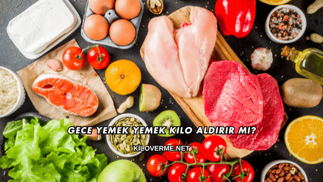 Gece Yemek Yemek Kilo Aldırır mı?