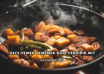 Gece Yemek Yememek Kilo Verdirir mi?