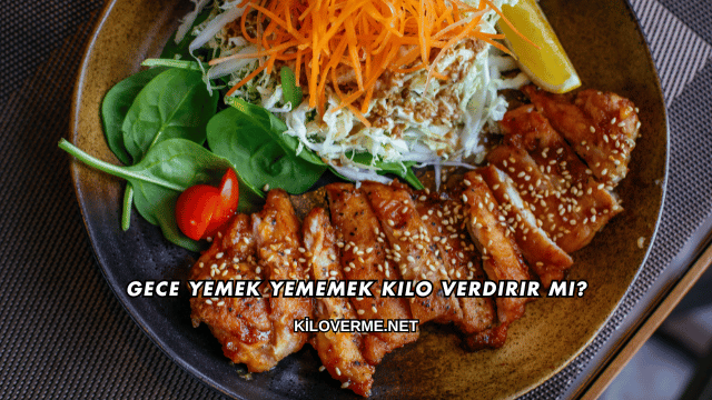 Gece Yemek Yememek Kilo Verdirir mi?