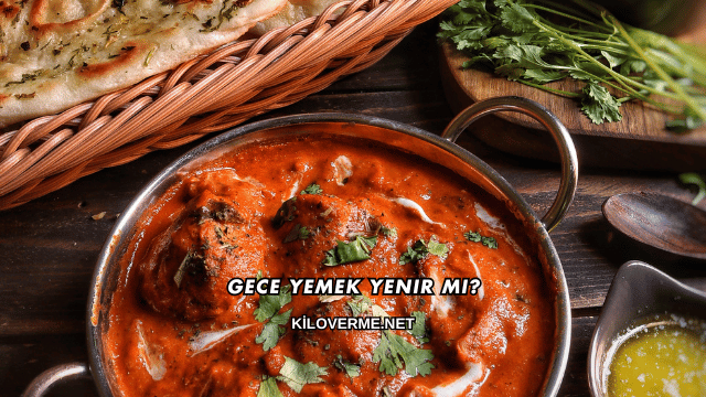 Gece Yemek Yenir mi?