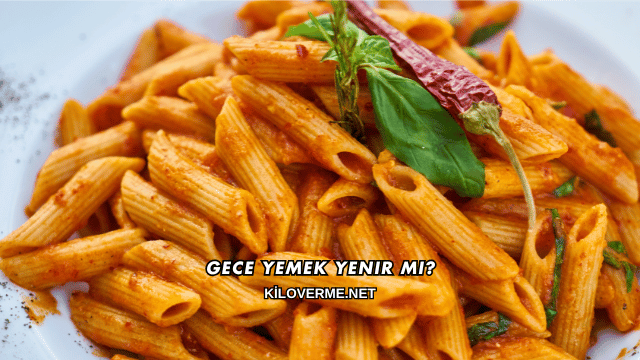 Gece Yemek Yenir mi?