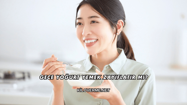 Gece Yoğurt Yemek Zayıflatır mı?