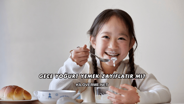 Gece Yoğurt Yemek Zayıflatır mı?