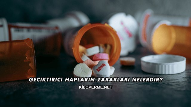 Geciktirici Hapların Zararları Nelerdir?