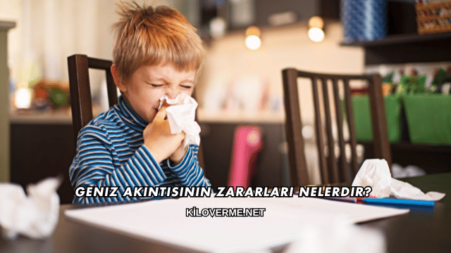 Geniz Akıntısının Zararları Nelerdir?