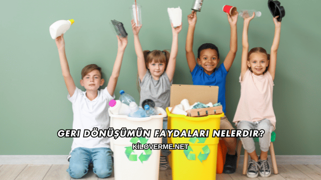 Geri Dönüşümün Faydaları Nelerdir?