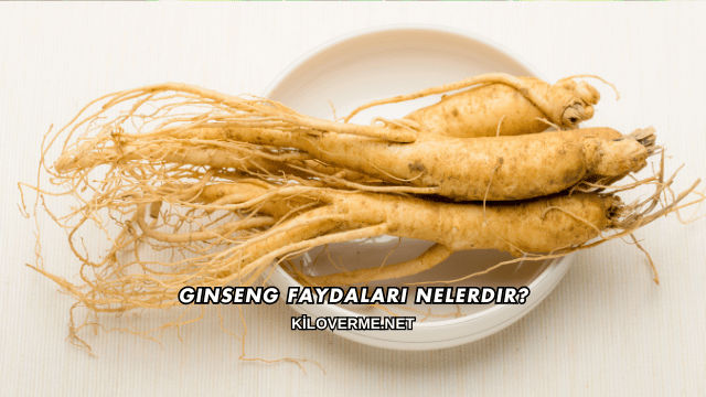 Ginseng Faydaları Nelerdir?