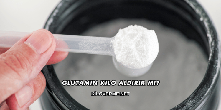 Glutamin Kilo Aldırır mı?