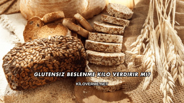 Glutensiz Beslenme Kilo Verdirir mi?
