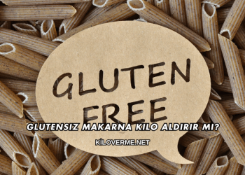 Glutensiz Makarna Kilo Aldırır mı?