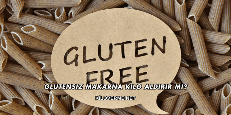 Glutensiz Makarna Kilo Aldırır mı?