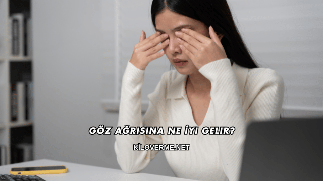 Göz Ağrısına Ne İyi Gelir?