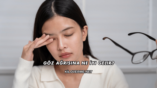 Göz Ağrısına Ne İyi Gelir?
