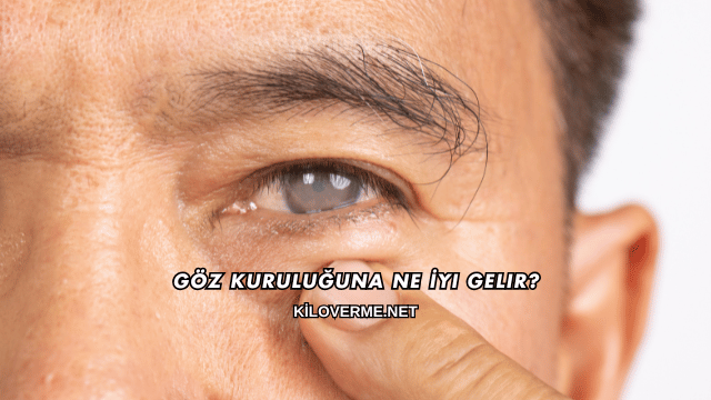 Göz Kuruluğuna Ne İyi Gelir?