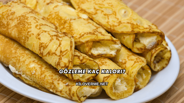 Gözleme Kaç Kalori?