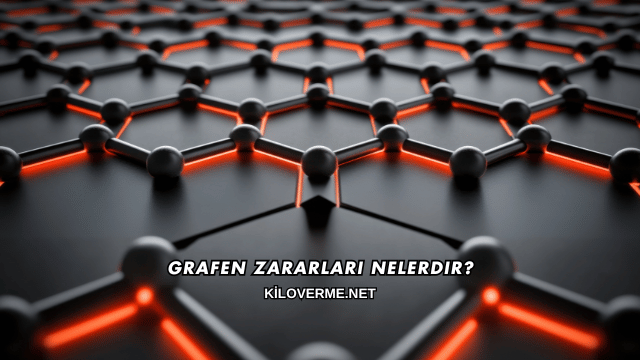 Grafen Zararları Nelerdir?