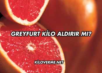 Greyfurt Kilo Aldırır mı?