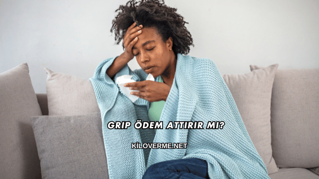 Grip Ödem Attırır mı?