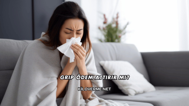 Grip Ödem Attırır mı?