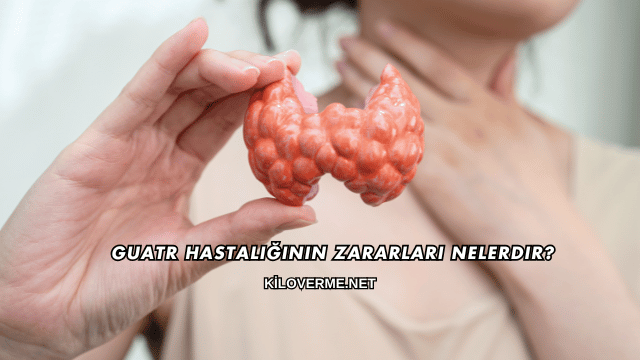 Guatr Hastalığının Zararları Nelerdir?