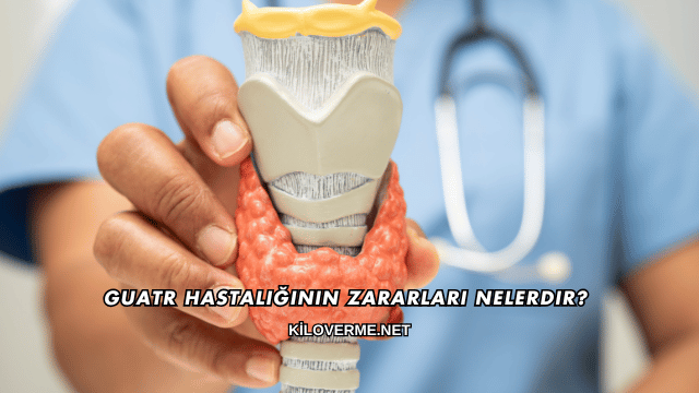 Guatr Hastalığının Zararları Nelerdir?