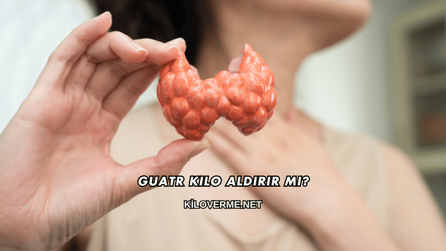 Guatr Kilo Aldırır mı?
