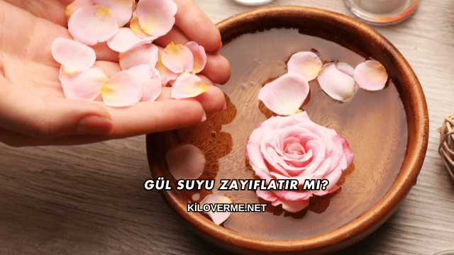 Gül Suyu Zayıflatır mı?