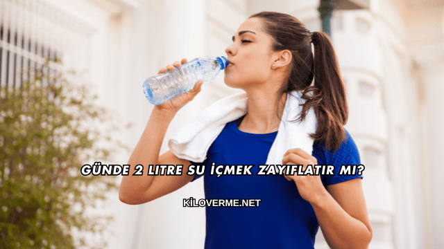 Günde 2 Litre Su İçmek Zayıflatır mı?