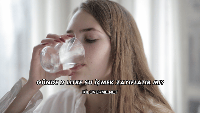 Günde 2 Litre Su İçmek Zayıflatır mı?