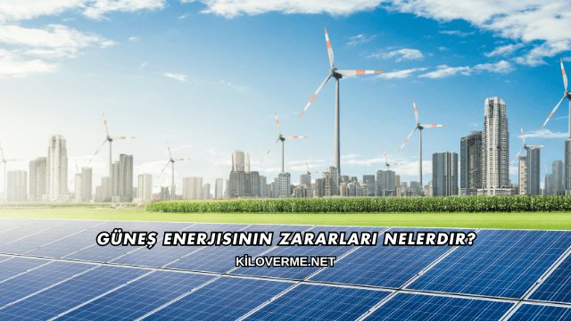 Güneş Enerjisinin Zararları Nelerdir?