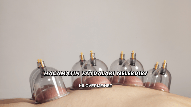 Hacamatın Faydaları Nelerdir?