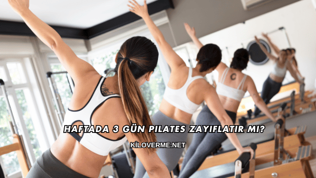 Haftada 3 Gün Pilates Zayıflatır mı?