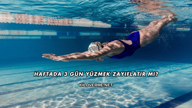 Haftada 3 Gün Yüzmek Zayıflatır mı?