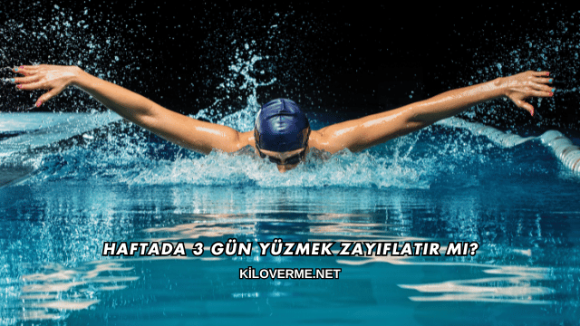 Haftada 3 Gün Yüzmek Zayıflatır mı?