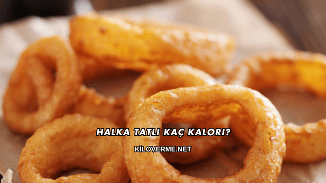 Halka Tatlı Kaç Kalori?