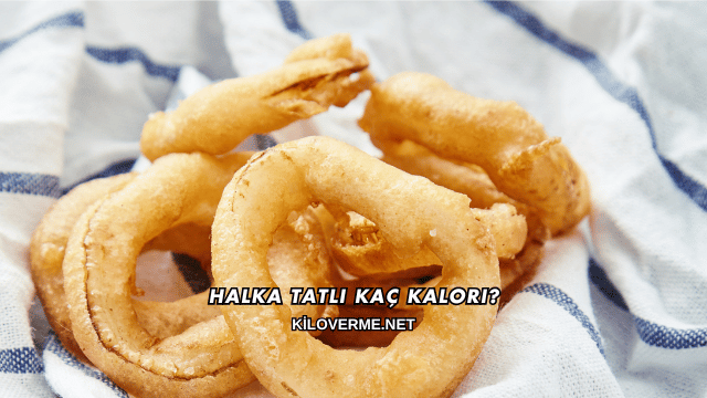 Halka Tatlı Kaç Kalori?