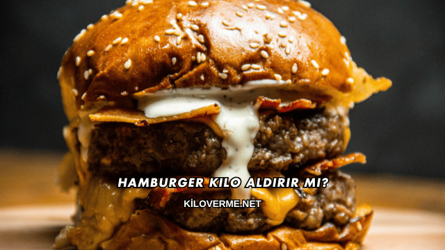 Hamburger Kilo Aldırır mı?