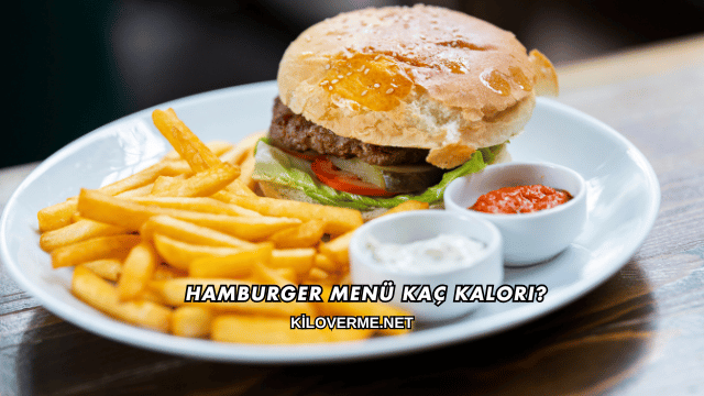 Hamburger Menü Kaç Kalori?