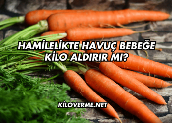 Hamilelikte Havuç Bebeğe Kilo Aldırır mı?