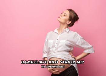 Hamilelikte Kilo Verilir mi?