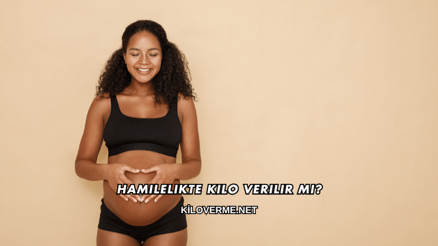 Hamilelikte Kilo Verilir mi?