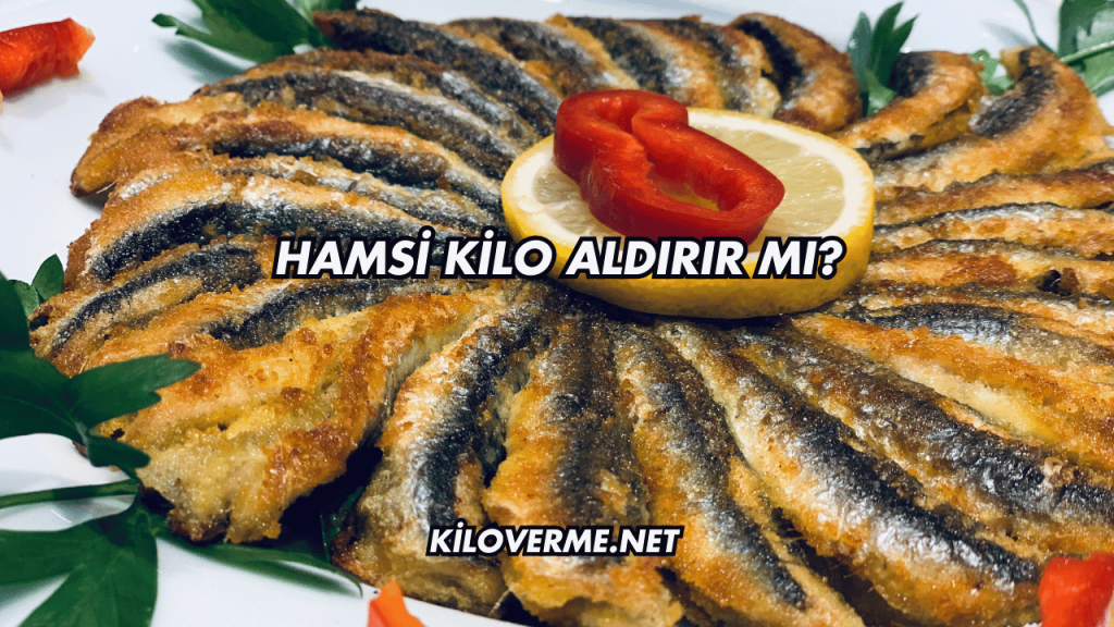 Hamsi Kilo Aldırır mı?
