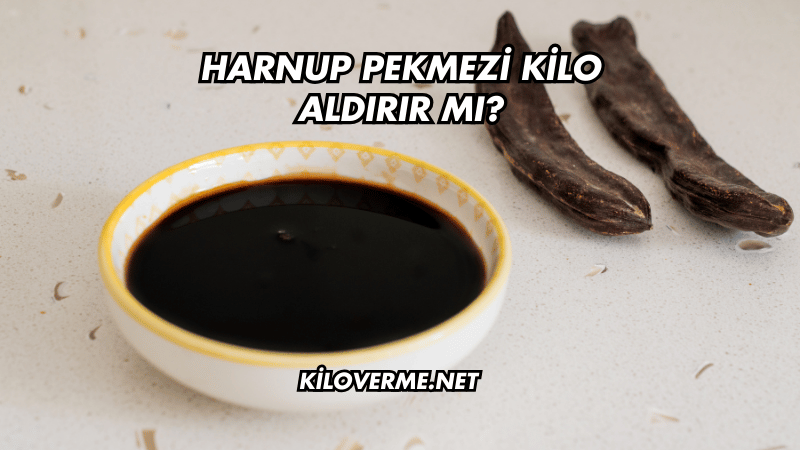 Harnup Pekmezi Kilo Aldırır mı?
