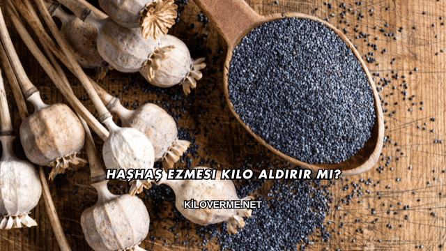 Haşhaş Ezmesi Kilo Aldırır mı?