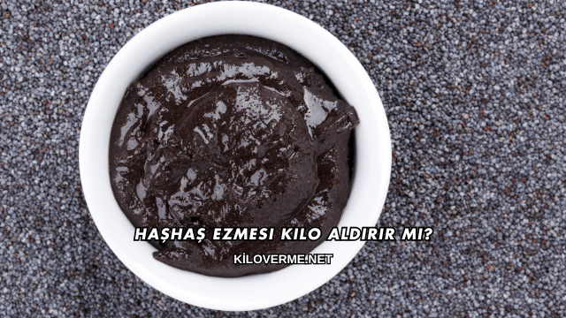 Haşhaş Ezmesi Kilo Aldırır mı?