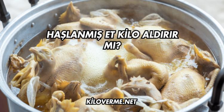 Haşlanmış Et Kilo Aldırır mı?
