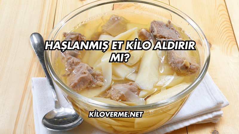 Haşlanmış Et Kilo Aldırır mı?