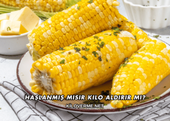 Haşlanmış Mısır Kilo Aldırır mı?
