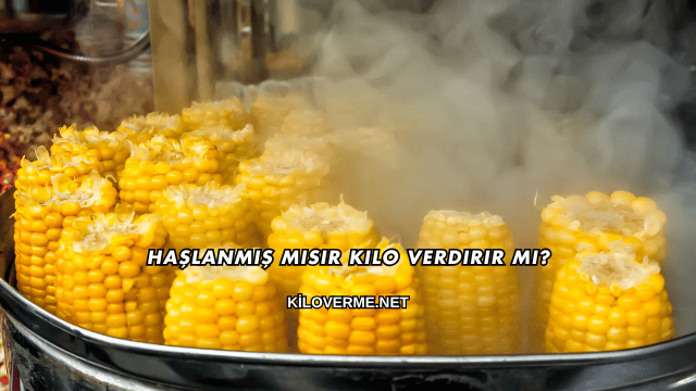 Haşlanmış Mısır Kilo Verdirir mi?