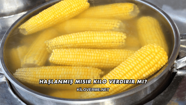 Haşlanmış Mısır Kilo Verdirir mi?